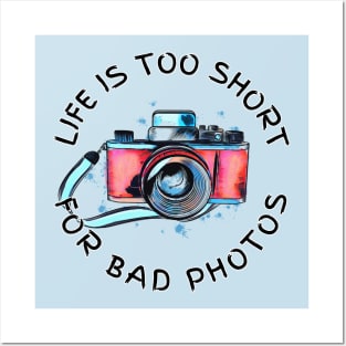 Life Is Too Short For Bad Photos Posters and Art
